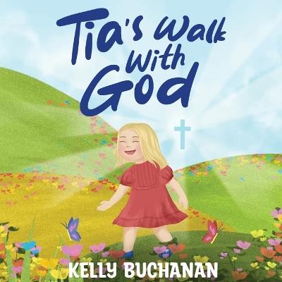 Tia's Walk With God - Kelly Buchanan - cover