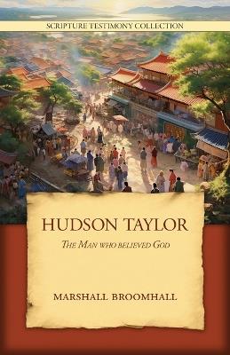 Hudson Taylor: The Man who believed God - Marshall Broomhall - cover