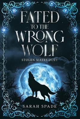 Fated to the Wrong Wolf - Sarah Spade - cover