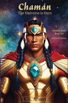 Chamán: The Universe Is Ours - B N Armas - cover
