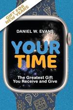 Your Time: (New year Special Edition) The Greatest Gift You Receive and Give