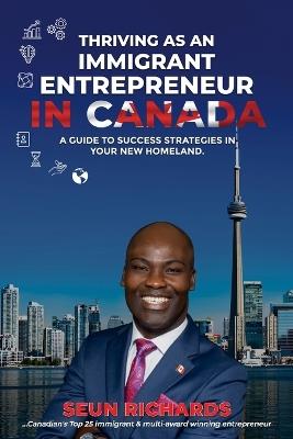 Thriving as an Immigrant Entrepreneur in Canada - Seun Richards - cover