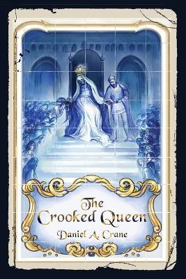 The Crooked Queen - Daniel A Crane - cover