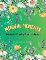 Mindful Moments: Relaxation Coloring Book for Adults