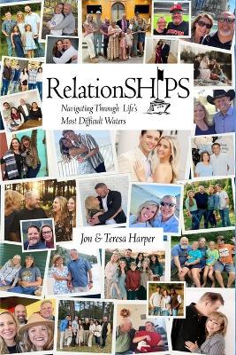 RelationSHIPS: Navigating Through Life's Most Difficult Waters - Teresa Harper,Jon Harper - cover