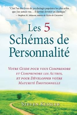 Les 5 Schémas de Personnalité: Votre Guide pour vous Comprendre et Comprendre les Autres, et pour Développer votre Maturité Émotionnelle - Steven Kessler - cover
