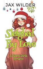 Sleighed By Love: A Steamy Santa Love Story