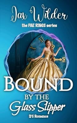 Bound By The Glass Slipper: A Short, Dark, Cinderella Retelling Romance - Jax Wilder - cover