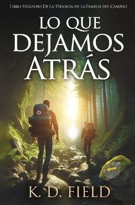 Lo Que Dejamos Atrás: Libro segundo de la Trilogía de la Familia del Camino - K D Field - cover
