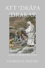Slaying Dragons/Att Dräpa Drakar: What Exorcists See & What We Should Know/Vad Exorcister Ser & Vad Vi Behöver Veta
