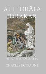 Slaying Dragons/Att Dräpa Drakar: What Exorcists See & What We Should Know/Vad Exorcister Ser & Vad Vi Behöver Veta