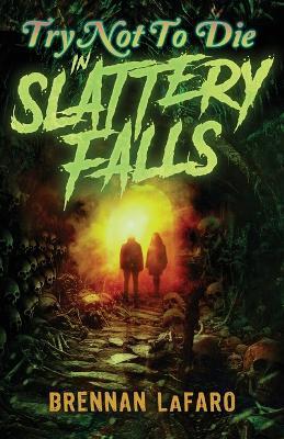 Try Not to Die: In Slattery Falls: An Interactive Adventure - Brennan Lafaro - cover