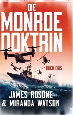 Die Monroe-Doktrin: Buch Eins - James Rosone,Miranda Watson - cover
