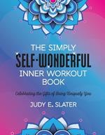 The Simply Self-Wonderful Inner Workout Book: Celebrating the Gifts of Being Uniquely You