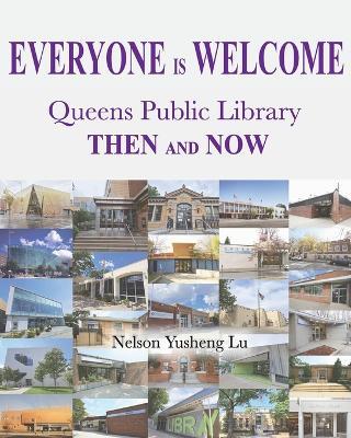 Everyone Is Welcome: Queens Public Library Then and Now - Nelson Yusheng Lu - cover