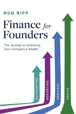 Finance for Founders: The Journey to Unlocking Your Company's Wealth - Rob Ripp - cover