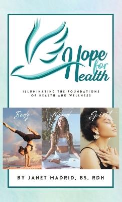 Hope for Health: Illuminating the Foundations of Health and Wellness - Janet Madrid - cover
