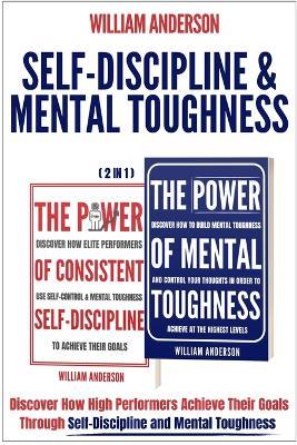 Self-Discipline & Mental Toughness (2 in 1): Discover How High Performers Achieve Their Goals Through Self-Discipline and Mental Toughness - William Anderson - cover
