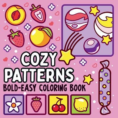 Bold and Easy Cozy Patterns Coloring Book: 51 Large and Easy Designs Featuring Adorable Patterns for Seniors and Kids - Noah Goleman - cover