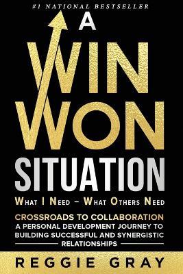A Win Won Situation: Crossroads to Collaboration, A Personal Development Journey to Building Successful and Synergistic Relationships - Reggie Gray - cover