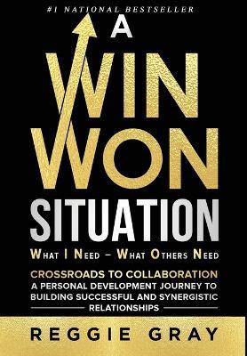 A Win Won Situation: Crossroads to Collaboration, A Personal Development Journey to Building Successful and Synergistic Relationships - Reggie Gray - cover