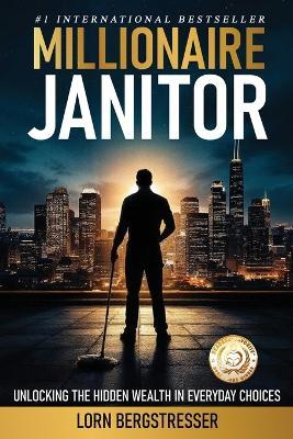 Millionaire Janitor: A Tale of Achieving the American Dream - Lorn Bergstresser - cover