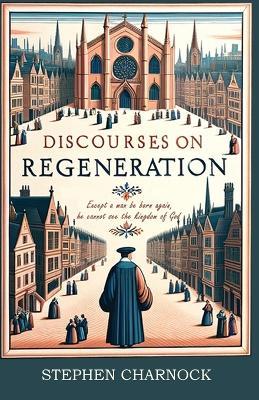 Discourses on Regeneration - Stephen Charnock - cover