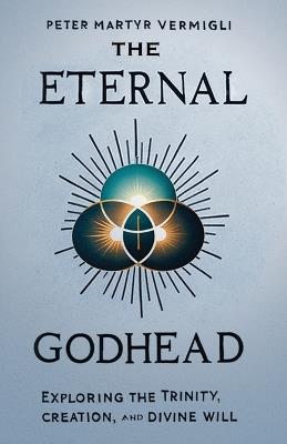 The Eternal Godhead - Peter Martyr Vermigli - cover