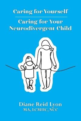 Caring for Yourself - Caring for Your Neurodivergent Child - Diane Reid Lyon - cover