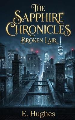 The Sapphire Chronicles: Broken Lair - E Hughes - cover
