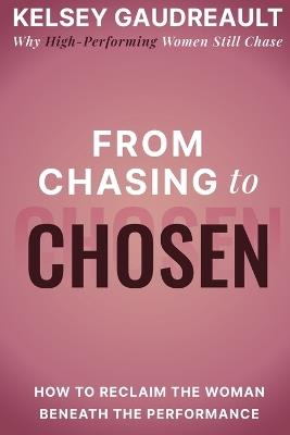 From Chasing to Chosen - Kelsey Gaudreault - cover