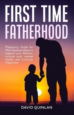 First Time Fatherhood - David Quinlan - cover