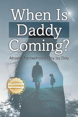 When is Daddy Coming?: Absent Fatherhood Day by Day - Ofelia Perez - cover