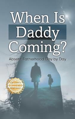 When is Daddy Coming?: Absent Fatherhood Day by Day - Ofelia Perez - cover