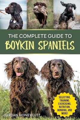 The Complete Guide to Boykin Spaniels - Jordan Honeycutt - cover