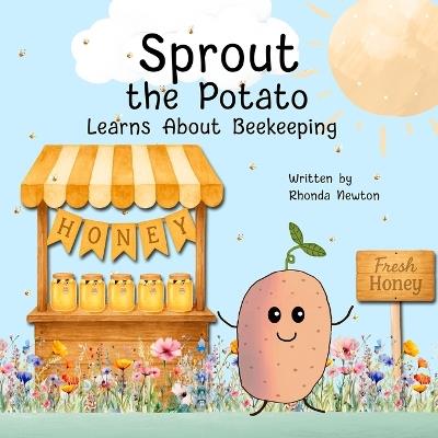 Sprout the Potato Learns About Beekeeping - Rhonda Newton - cover