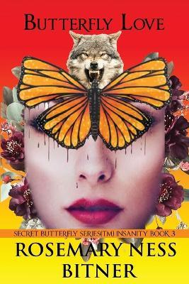 Butterfly Love: Insanity Volume, Third Book - Rosemary Ness Bitner - cover