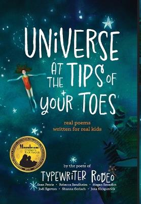 Universe at the Tips of Your Toes (library edition): real poems written for real kids - Sean Petrie,Rebecca Bendheim,Megan Benedict - cover