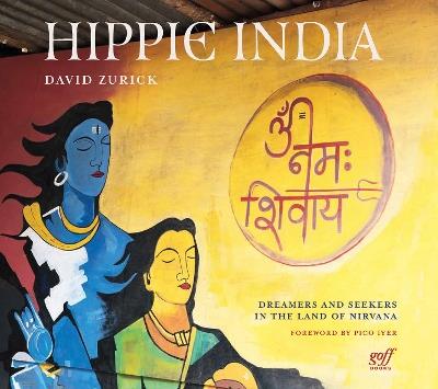 Hippie India: Dreamers and Seekers in the Land of Nirvana - David Zurick - cover