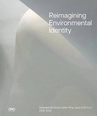 Reimagining Environmental Identity: Selected Works by Atelier Ping Jiang | EID Arch 2015–2023 - Ping Jiang - cover