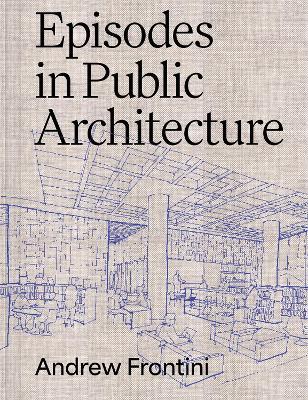 Episodes in Public Architecture - Andrew Frontini - cover