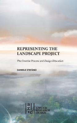 Representing the Landscape Project: The Creative Process and Design Education - Daniele Stefàno - cover