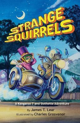 Strange Squirrels: A Kangaroo 7 and Slothette Adventure - Jim Lear - cover