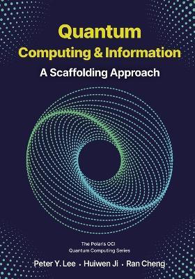 Quantum Computing and Information: A Scaffolding Approach - Peter Lee,Huiwen Ji,Ran Cheng - cover