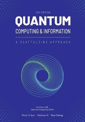 Quantum Computing and Information: A Scaffolding Approach (2e) - Peter Lee,Huiwen Ji,Ran Cheng - cover