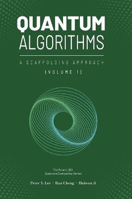 Quantum Algorithms and Applications: A Scaffolding Approach (Vol 1) - Peter Lee,Ran Cheng,Huiwen Ji - cover