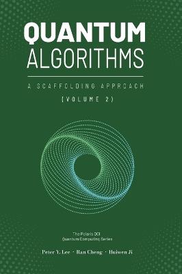Quantum Algorithms and Applications: A Scaffolding Approach (Vol 2) - Peter Lee,Ran Cheng,Huiwen Ji - cover