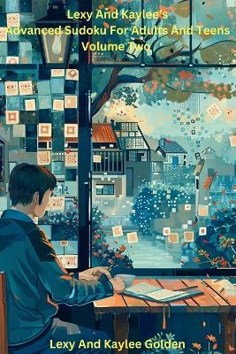 Lexy And Kaylee's Advanced Sudoku For Adults And Teens Volume Two - Lexy A Golden - cover