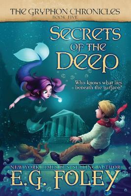 Secrets of the Deep (The Gryphon Chronicles, Book 5) - E G Foley - cover