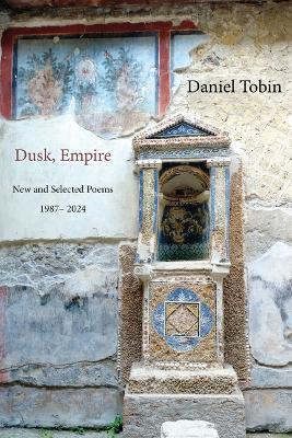 Dusk, Empire: New and Selected - Daniel Tobin - cover